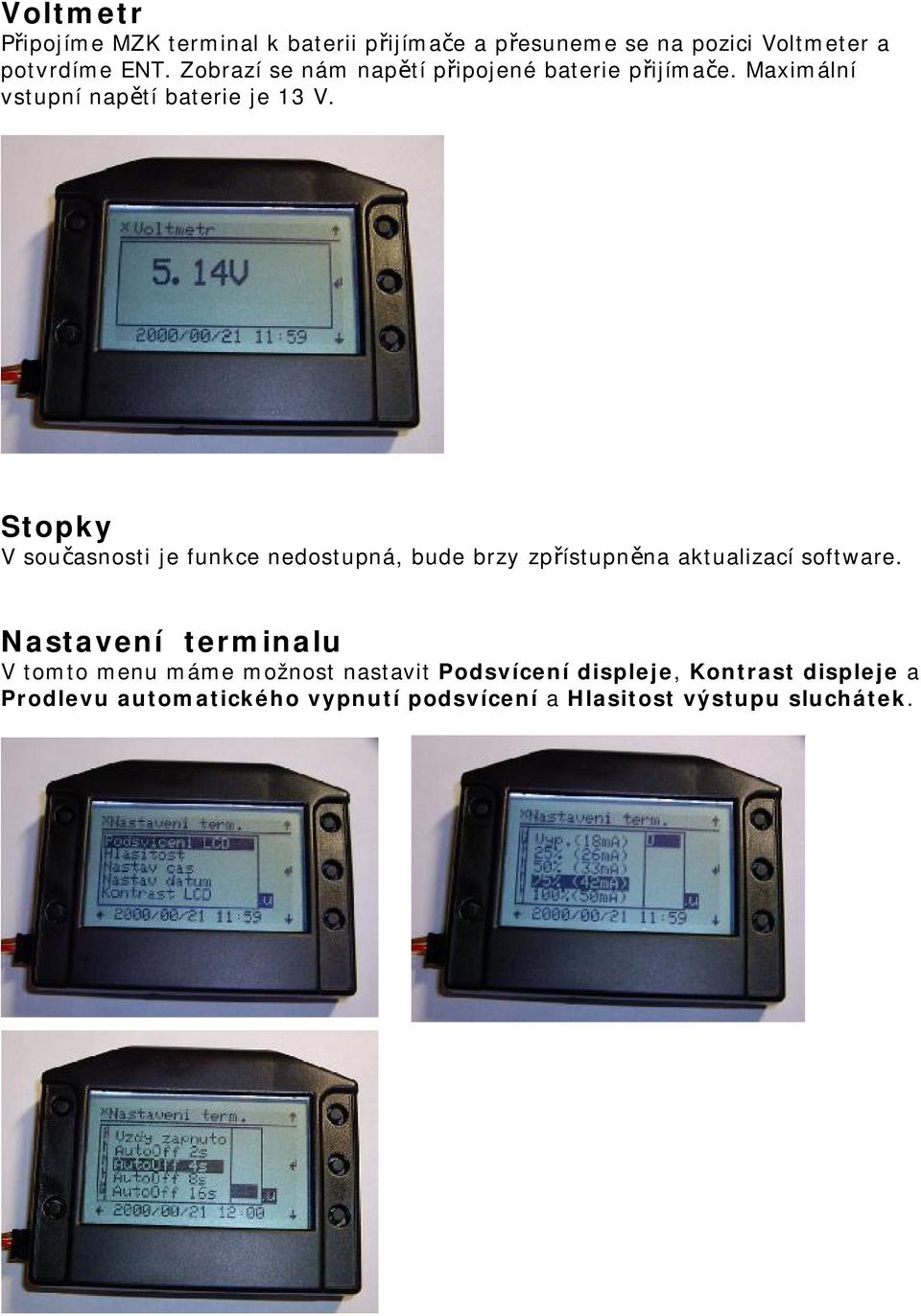 Stopky V současnosti je funkce nedostupná, bude brzy zpřístupněna aktualizací software.