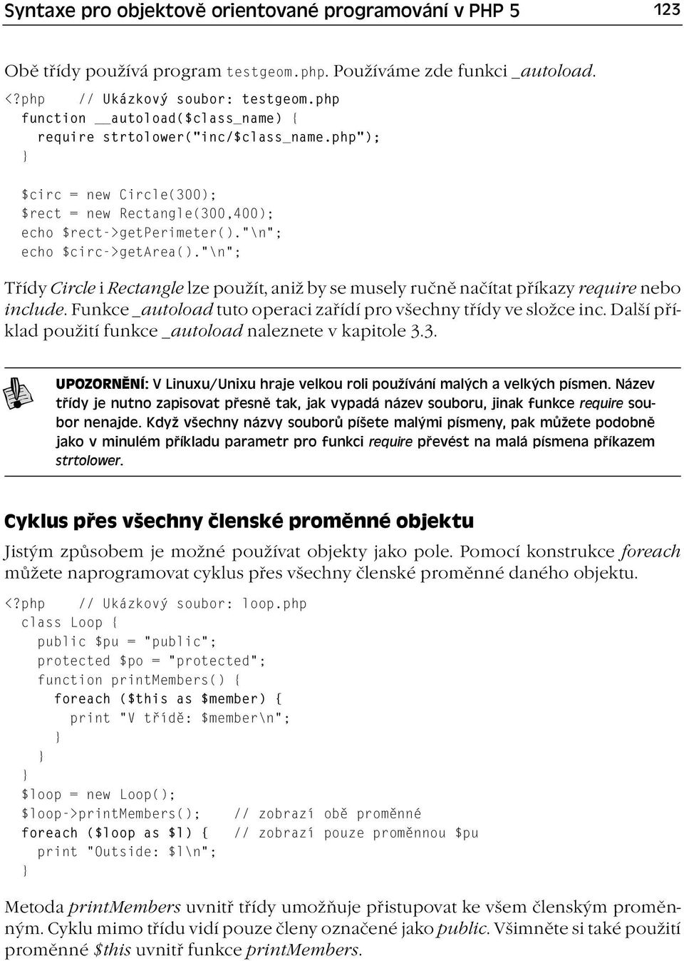 \n ; Třídy Circle i Rectangle lze použít, aniž by se musely ručně načítat příkazy require nebo include. Funkce _autoload tuto operaci zařídí pro všechny třídy ve složce inc.