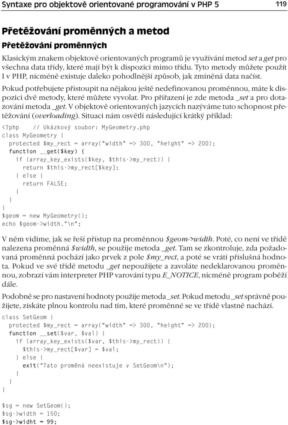 Pokud potřebujete přistoupit na nějakou ještě nedefinovanou proměnnou, máte k dispozici dvě metody, které můžete vyvolat. Pro přiřazení je zde metoda _set a pro dotazování metoda _get.