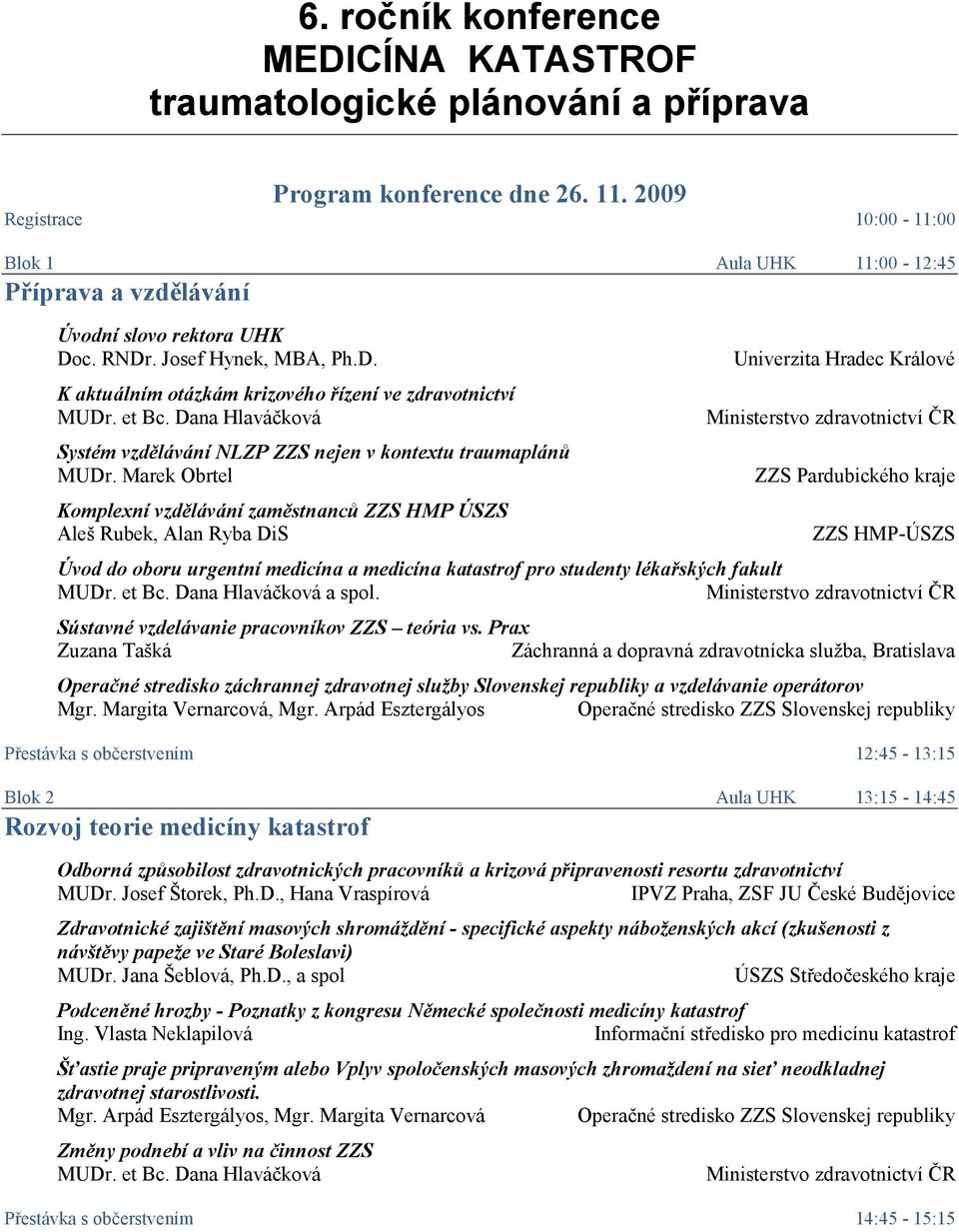 et Bc. Dana Hlaváčková Systém vzdělávání NLZP ZZS nejen v kontextu traumaplánů MUDr.