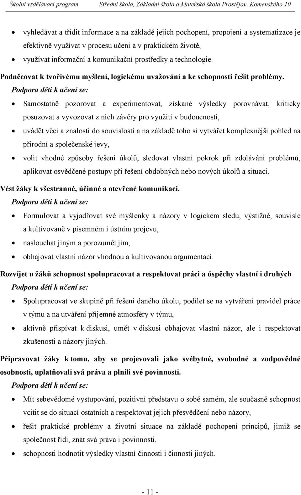 Podpora dětí k učení se: Samostatně pozorovat a experimentovat, získané výsledky porovnávat, kriticky posuzovat a vyvozovat z nich závěry pro využití v budoucnosti, uvádět věci a znalosti do