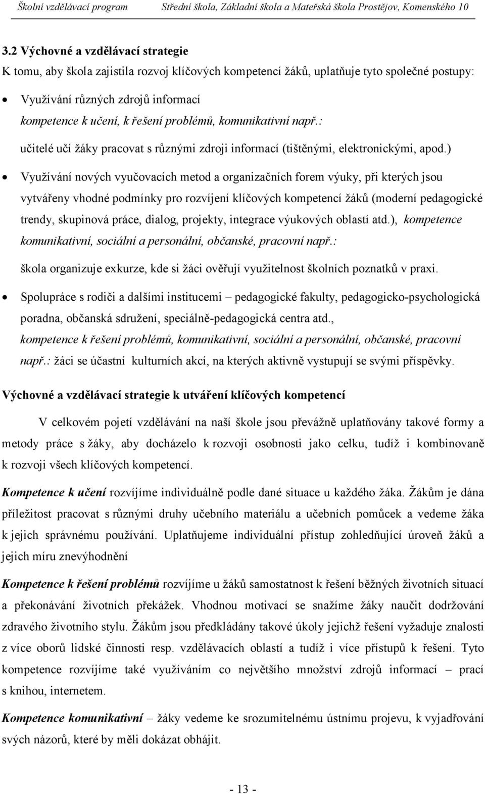 ) Využívání nových vyučovacích metod a organizačních forem výuky, při kterých jsou vytvářeny vhodné podmínky pro rozvíjení klíčových kompetencí žáků (moderní pedagogické trendy, skupinová práce,