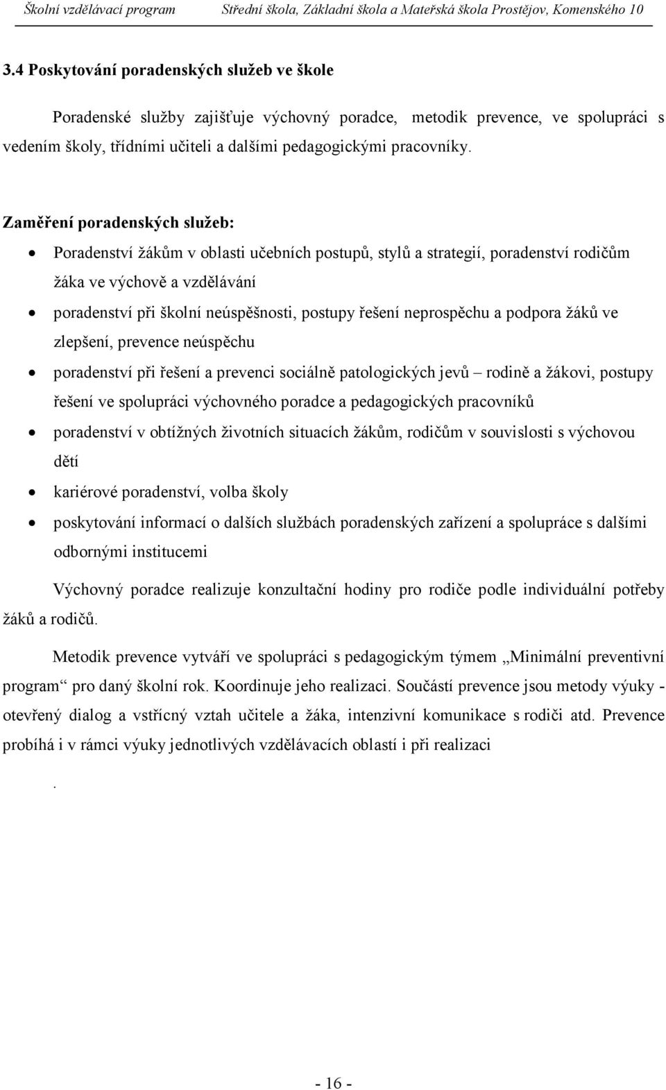 neprospěchu a podpora žáků ve zlepšení, prevence neúspěchu poradenství při řešení a prevenci sociálně patologických jevů rodině a žákovi, postupy řešení ve spolupráci výchovného poradce a