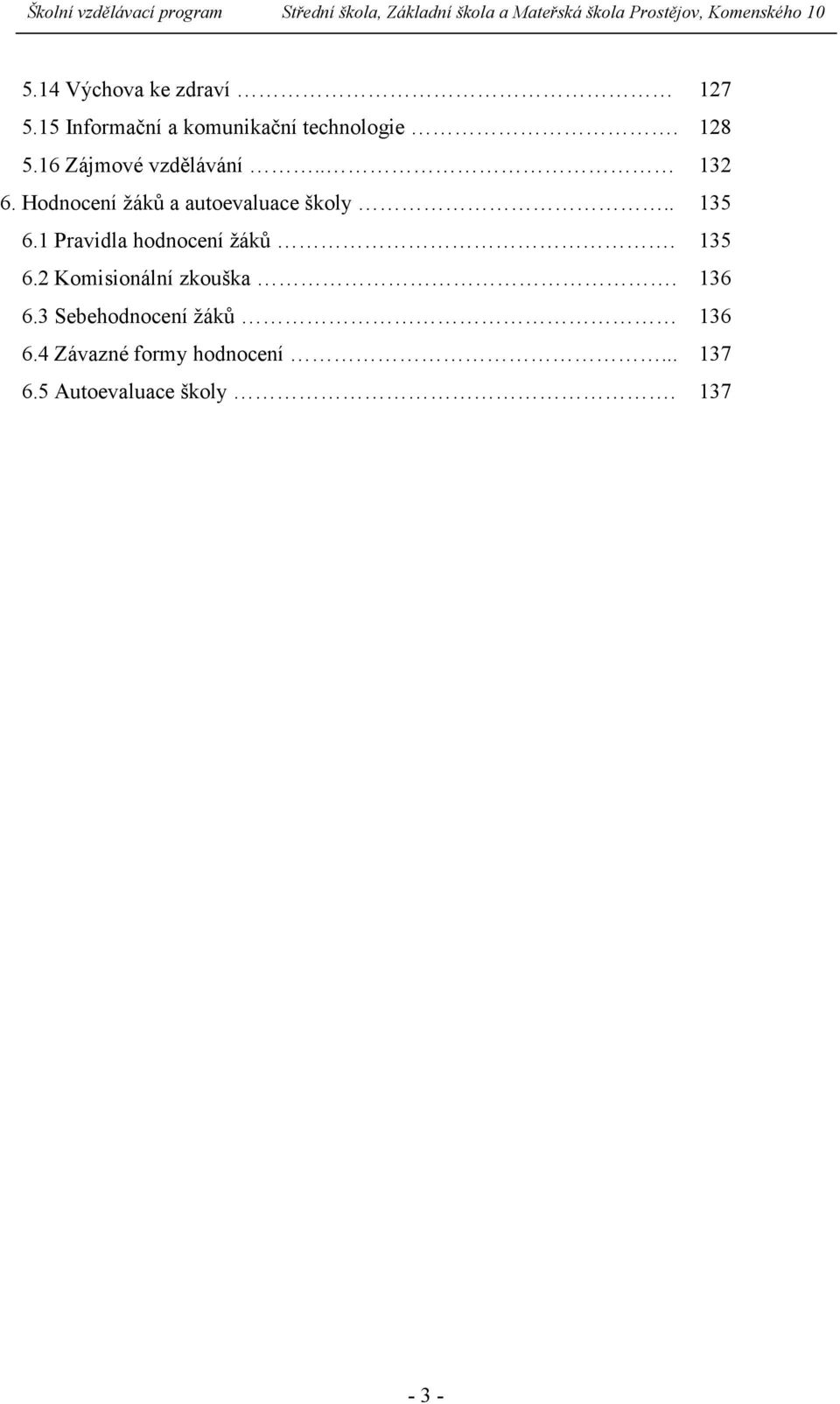 1 Pravidla hodnocení žáků. 135 6.2 Komisionální zkouška. 136 6.