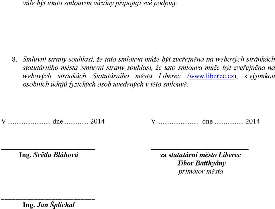 souhlasí, že tato smlouva může být zveřejněna na webových stránkách Statutárního města Liberec (www.liberec.