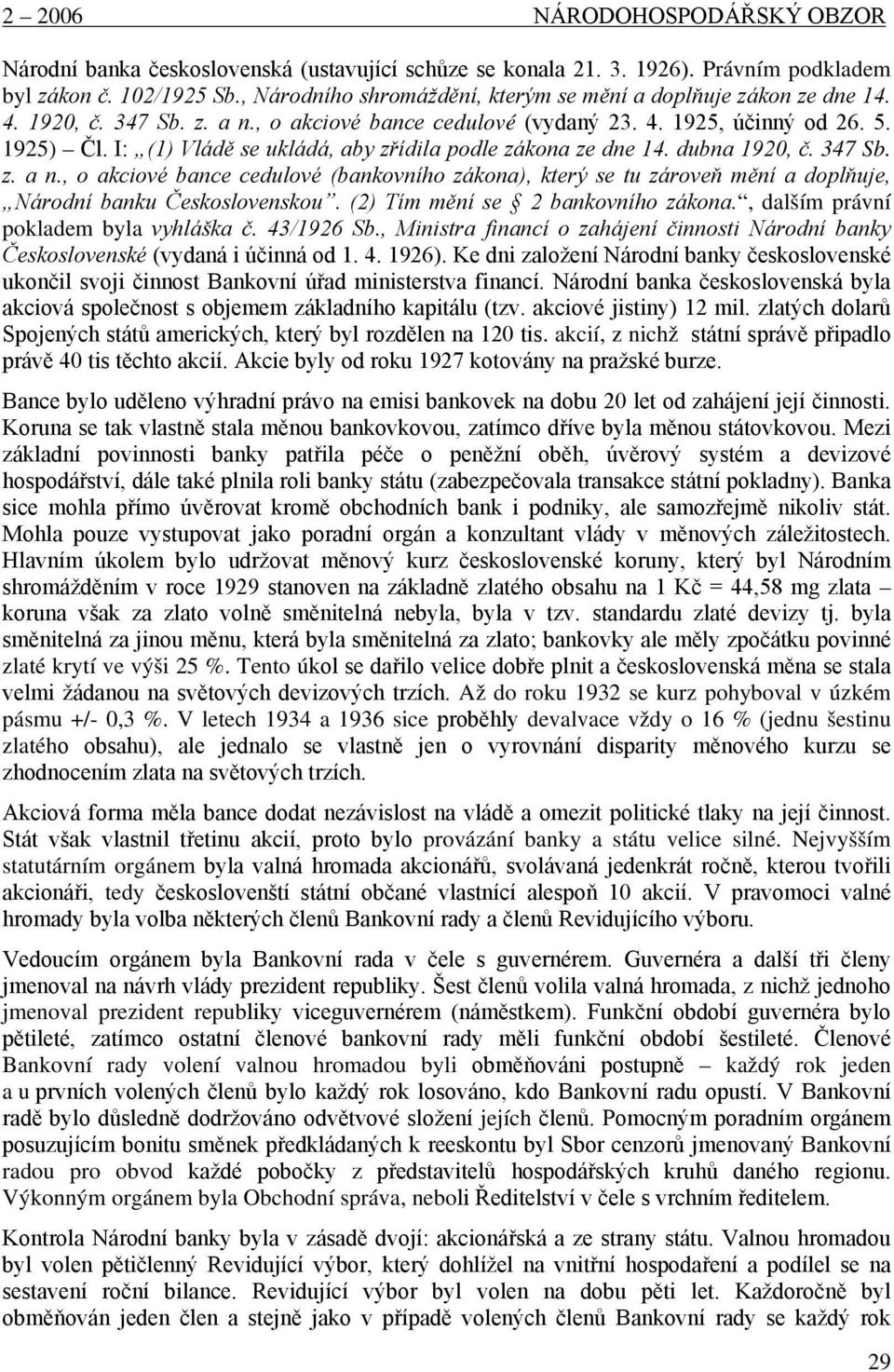 I: (1) Vládě se ukládá, aby zřídila podle zákona ze dne 14. dubna 1920, č. 347 Sb. z. a n.