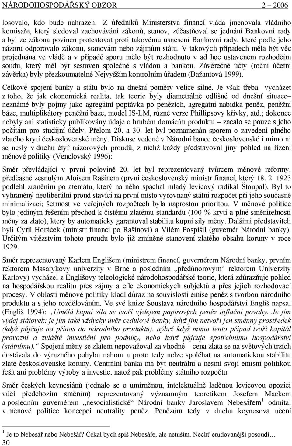 usnesení Bankovní rady, které podle jeho názoru odporovalo zákonu, stanovám nebo zájmům státu.