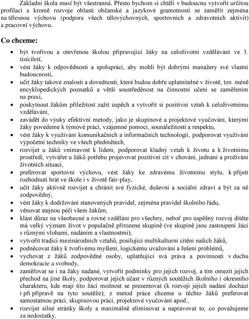 a zdravotních aktivit) a pracovní výchovu. Co chceme: být tvořivou a otevřenou školou připravující žáky na celoživotní vzdělávání ve 3.