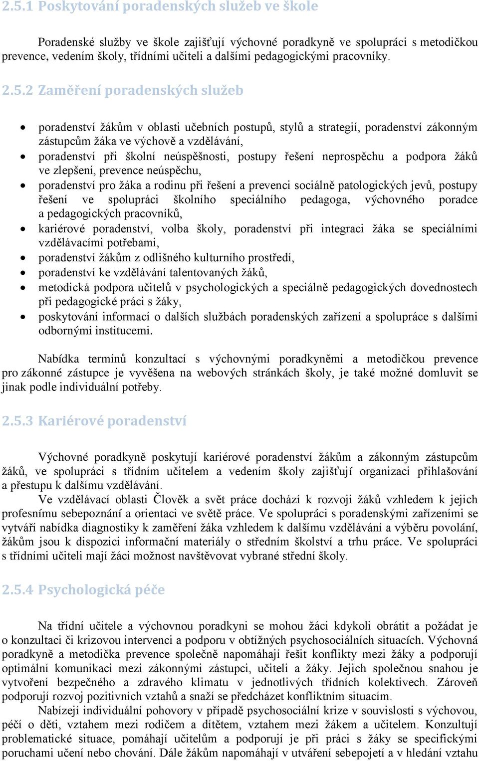 aměření poradenských služeb poradenství žákům v oblasti učebních postupů, stylů a strategií, poradenství zákonným zástupcům žáka ve výchově a vzdělávání, poradenství při školní neúspěšnosti, postupy