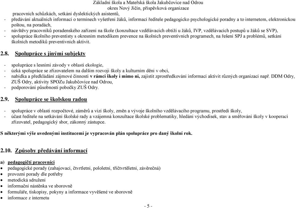 okresním metodikem prevence na školních preventivních programech, na řešení SPJ a problémů, setkání školních metodiků preventivních aktivit. 2.8.