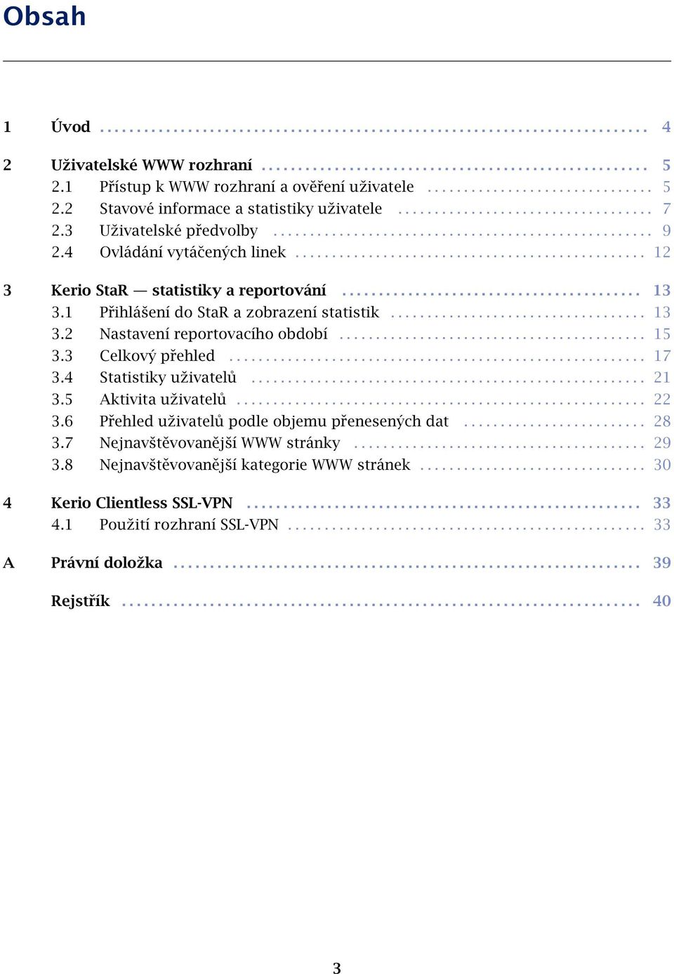 4 Ovládání vytáčených linek................................................ 12 3 Kerio StaR statistiky a reportování......................................... 13 3.