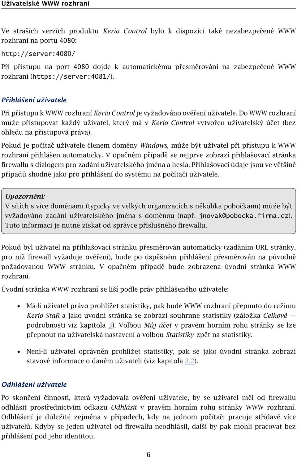 Do WWW rozhraní může přistupovat každý uživatel, který má v Kerio Control vytvořen uživatelský účet (bez ohledu na přístupová práva).