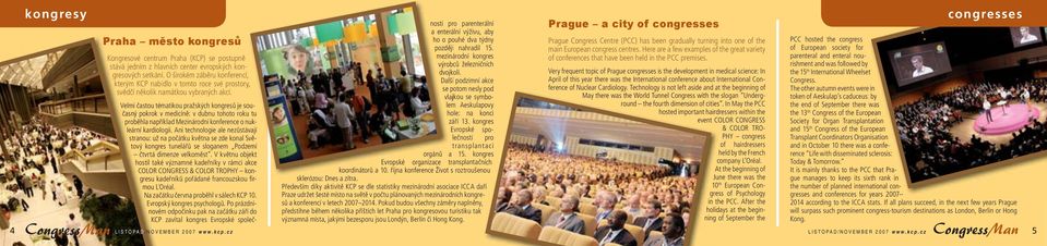 Velmi častou tématikou pražských kongresů je sou- časný pokrok v medicíně: v dubnu tohoto roku tu proběhla například Mezinárodní konference o nuk- leární kardiologii.