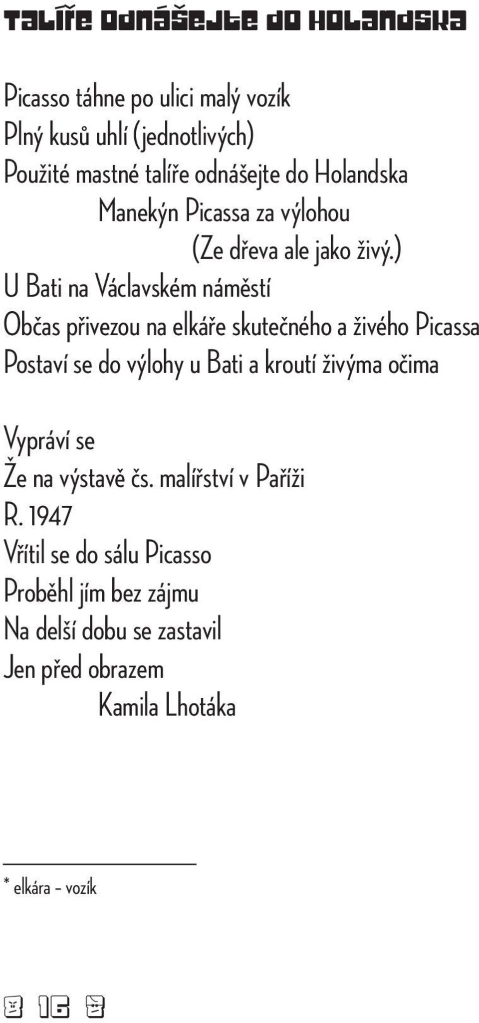 ) U Bati na Václavském náměstí Občas přivezou na elkáře skutečného a živého Picassa Postaví se do výlohy u Bati a kroutí