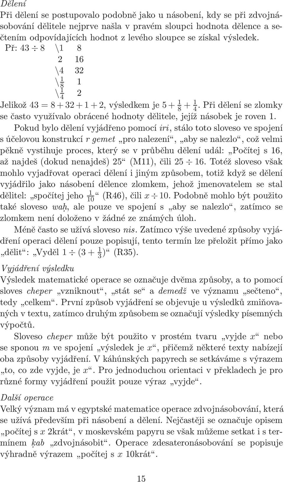 Pokud bylo dělení vyjádřeno pomocí iri, stálo toto sloveso ve spojení s účelovou konstrukcí r gemet pro nalezení, aby se nalezlo, což velmi pěkně vystihuje proces, který se v průběhu dělení udál: