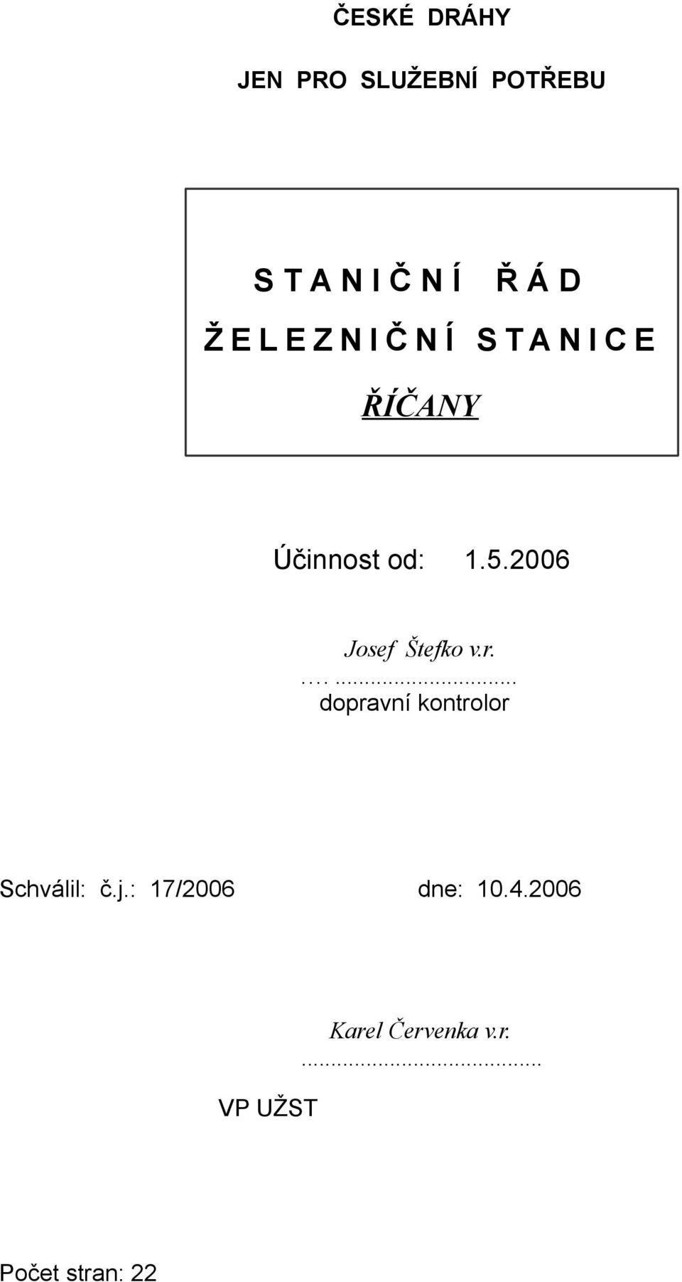 2006 Josef Štefko v.r..... dopravní kontrolor Schválil: č.j.
