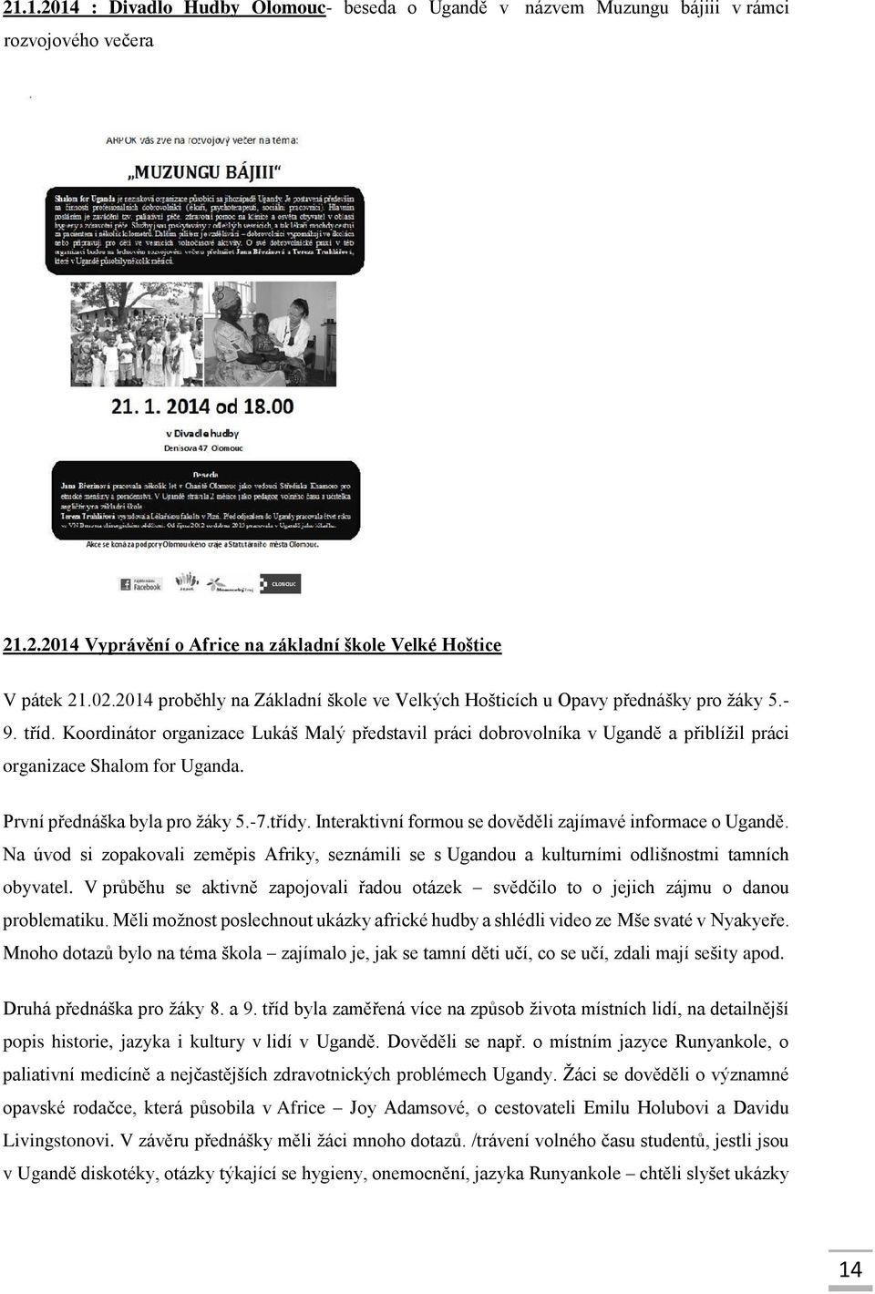 Koordinátor organizace Lukáš Malý představil práci dobrovolníka v Ugandě a přiblížil práci organizace Shalom for Uganda. První přednáška byla pro žáky 5.-7.třídy.