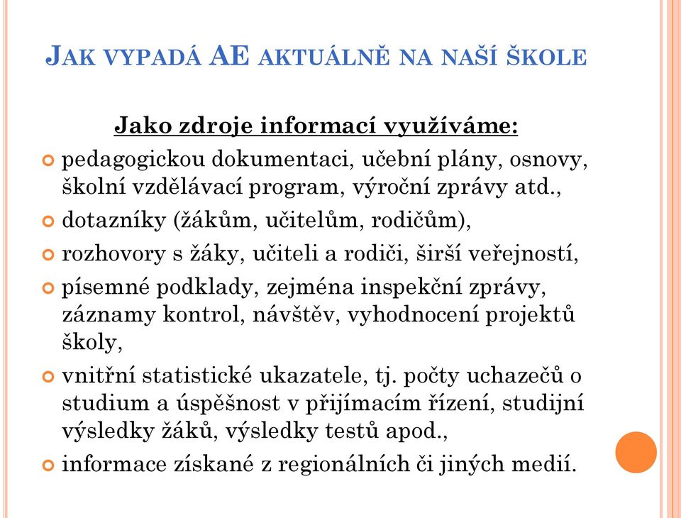 inspekční zprávy, záznamy kontrol, návštěv, vyhodnocení projektů školy, vnitřní statistické ukazatele, tj.