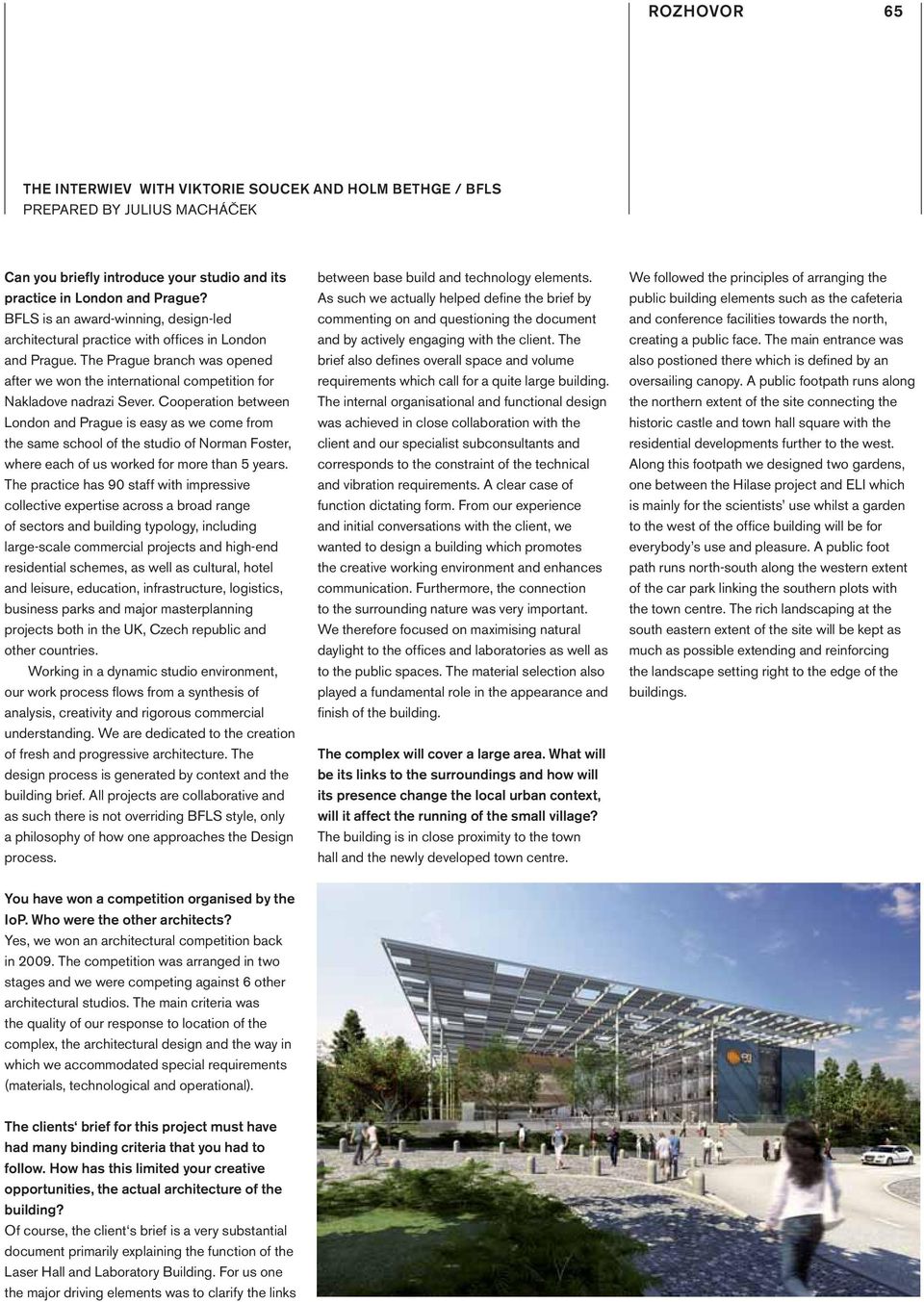 Cooperation between London and Prague is easy as we come from the same school of the studio of Norman Foster, where each of us worked for more than 5 years.