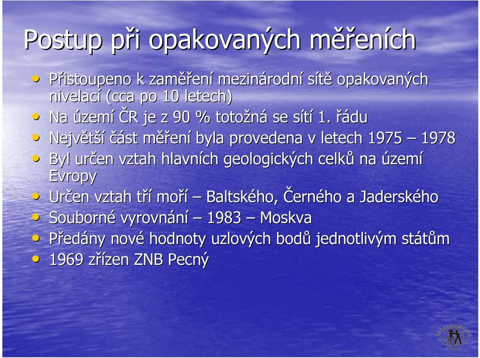 řádu Největší část měřm ěření byla provedena v letech 1975 1978 Byl určen vztah hlavních geologických celků na