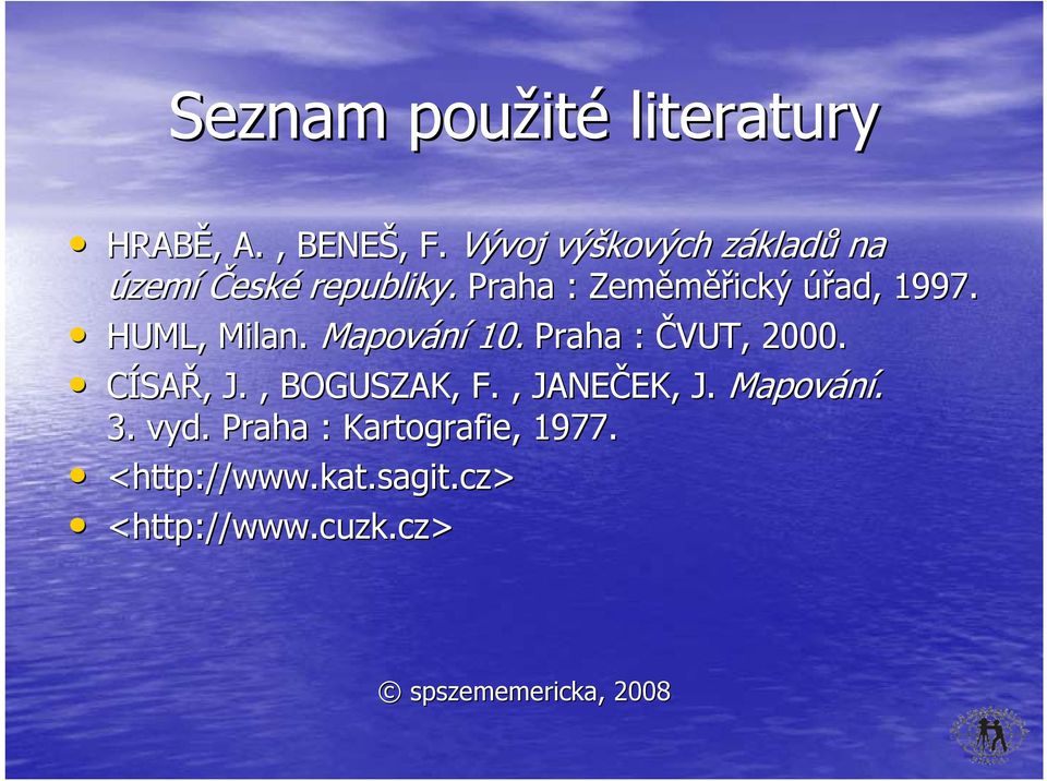 Praha : Zeměměř ěřický úřad, 1997. HUML, Milan. Mapování 10. Praha : ČVUT, 2000.