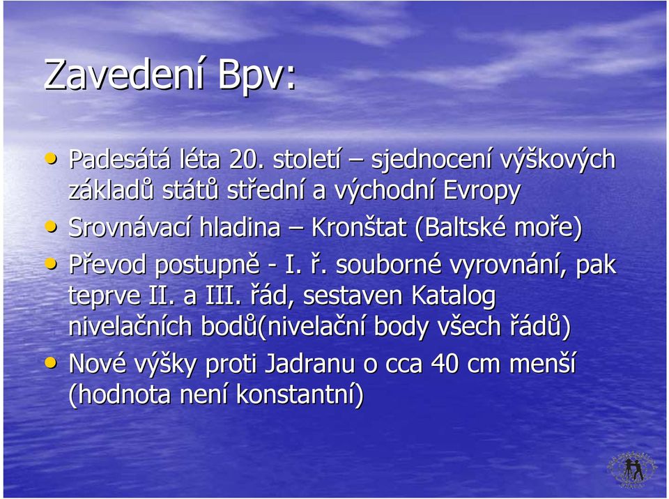 hladina Kronštat (Baltské moře) Převod postupně - I. ř.. souborné vyrovnání,, pak teprve II.