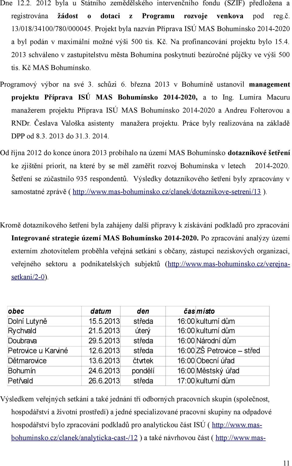 Kč MAS Bohumínsko. Programový výbor na své 3. schůzi 6. března 2013 v Bohumíně ustanovil management projektu Příprava ISÚ MAS Bohumínsko 2014-2020, a to Ing.