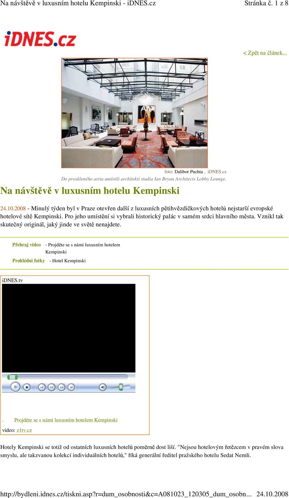 Vznikl tak skutečný originál, jaký jinde ve světě nenajdete. Přehraj video Prohlédni fotky - Projděte se s námi luxusním hotelem Kempinski - Hotel Kempinski idnes.tv.