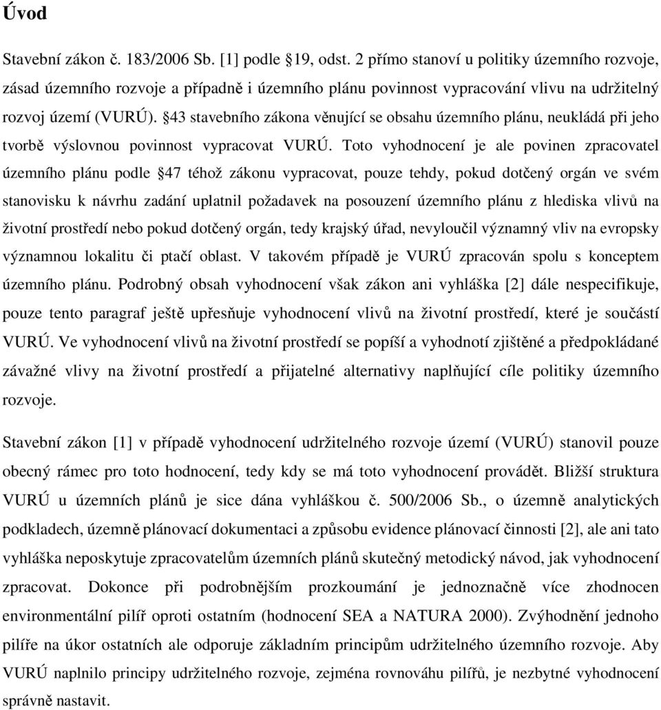 43 stavebního zákona věnující se obsahu územního plánu, neukládá při jeho tvorbě výslovnou povinnost vypracovat VURÚ.