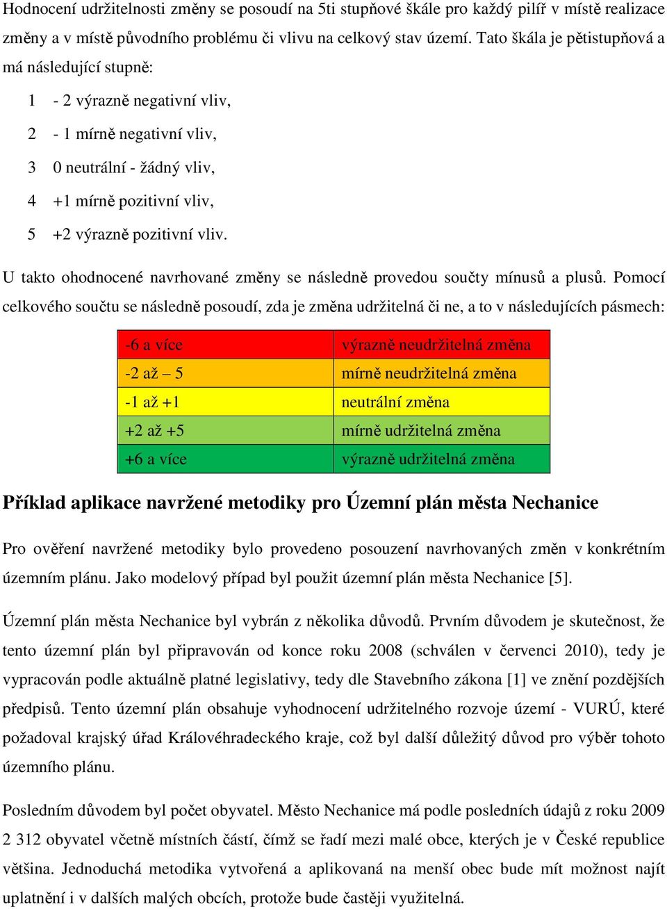 U takto ohodnocené navrhované změny se následně provedou součty mínusů a plusů.