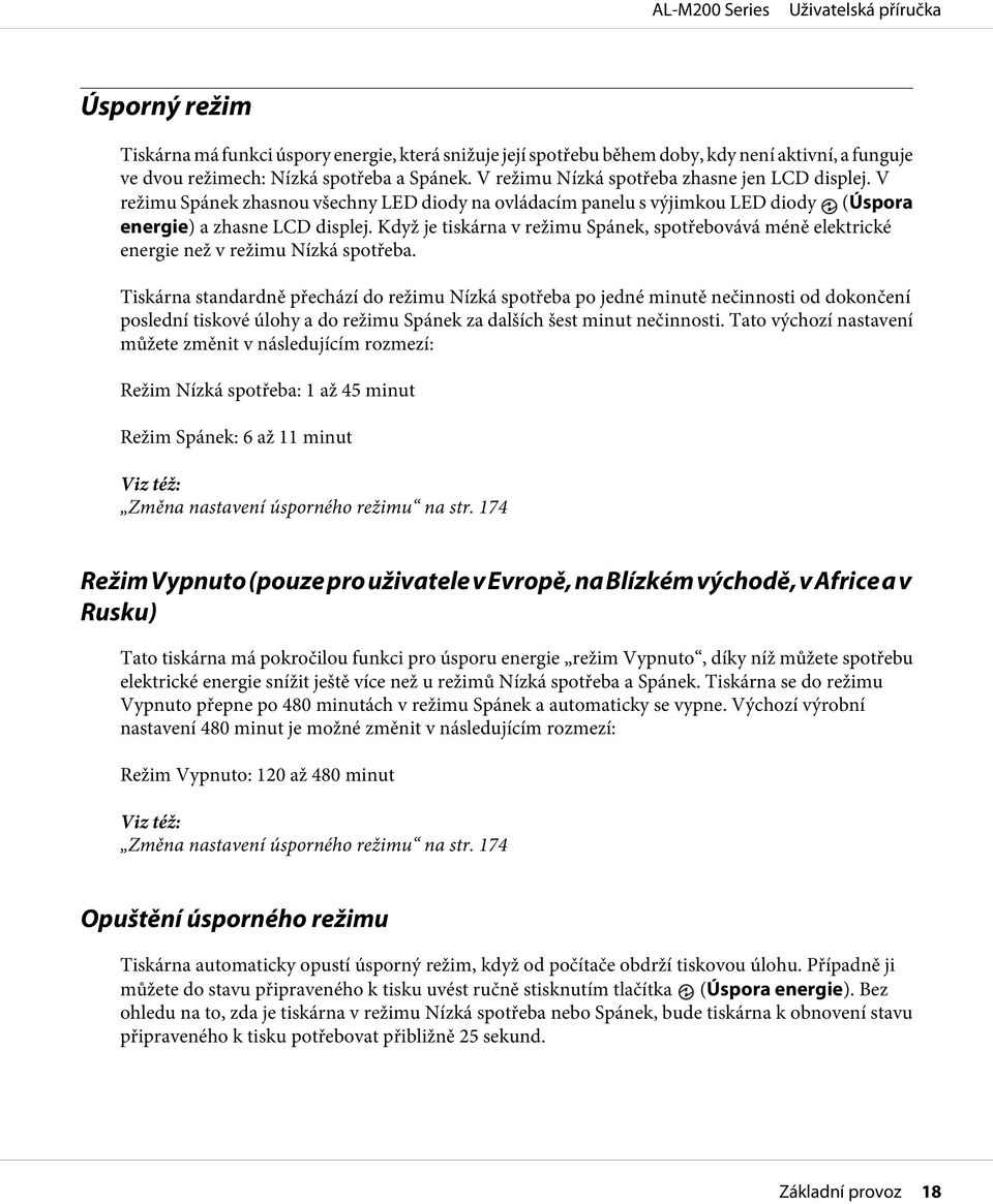 Když je tiskárna v režimu Spánek, spotřebovává méně elektrické energie než v režimu Nízká spotřeba.