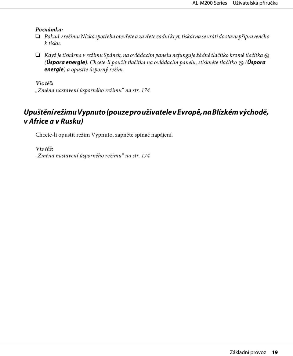 Chcete-li použít tlačítka na ovládacím panelu, stiskněte tlačítko (Úspora energie) a opusťte úsporný režim.