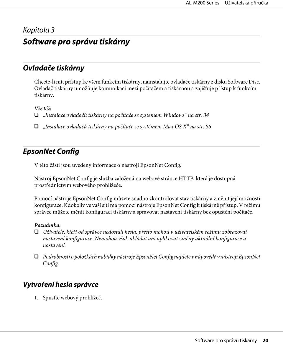 34 Instalace ovladačů tiskárny na počítače se systémem Max OS X na str. 86 EpsonNet Config V této části jsou uvedeny informace o nástroji EpsonNet Config.