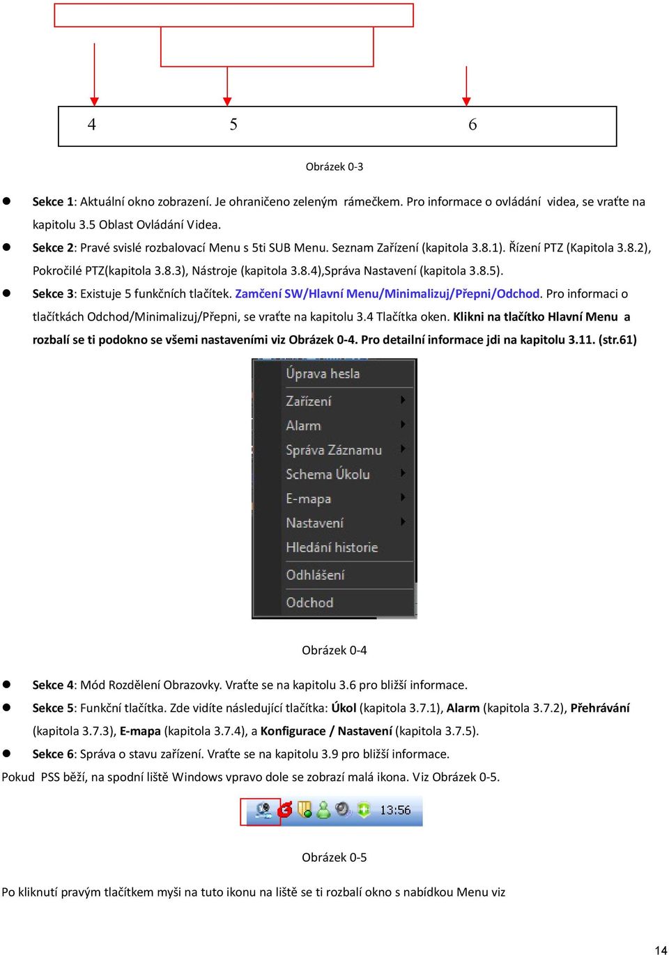 8.5). Sekce 3: Existuje 5 funkčních tlačítek. Zamčení SW/Hlavní Menu/Minimalizuj/Přepni/Odchod. Pro informaci o tlačítkách Odchod/Minimalizuj/Přepni, se vraťte na kapitolu 3.4 Tlačítka oken.