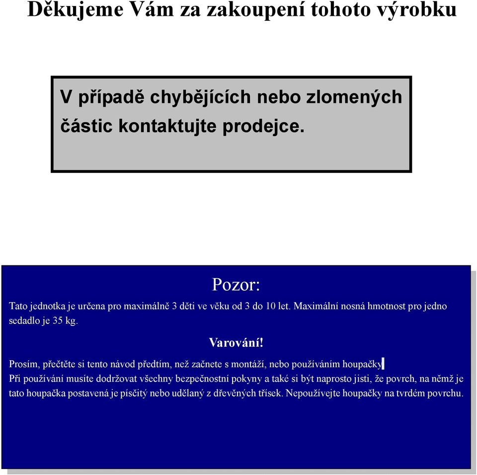 Prosím, přečtěte si tento návod předtím, než začnete s montáží, nebo používáním houpačky.