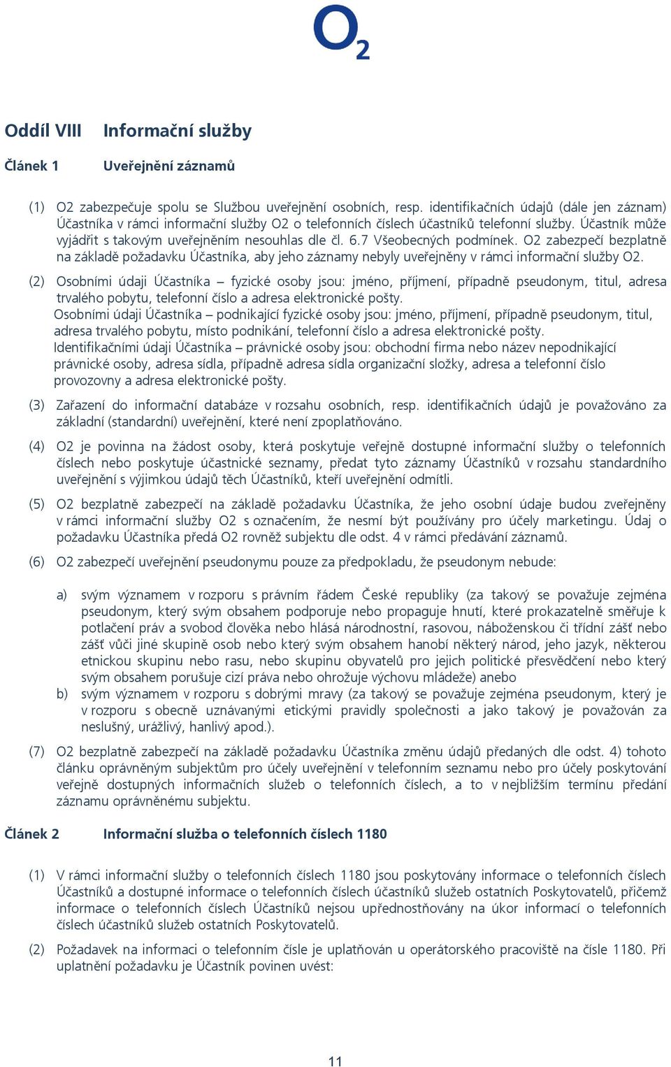 7 Všeobecných podmínek. O2 zabezpečí bezplatně na základě požadavku Účastníka, aby jeho záznamy nebyly uveřejněny v rámci informační služby O2.