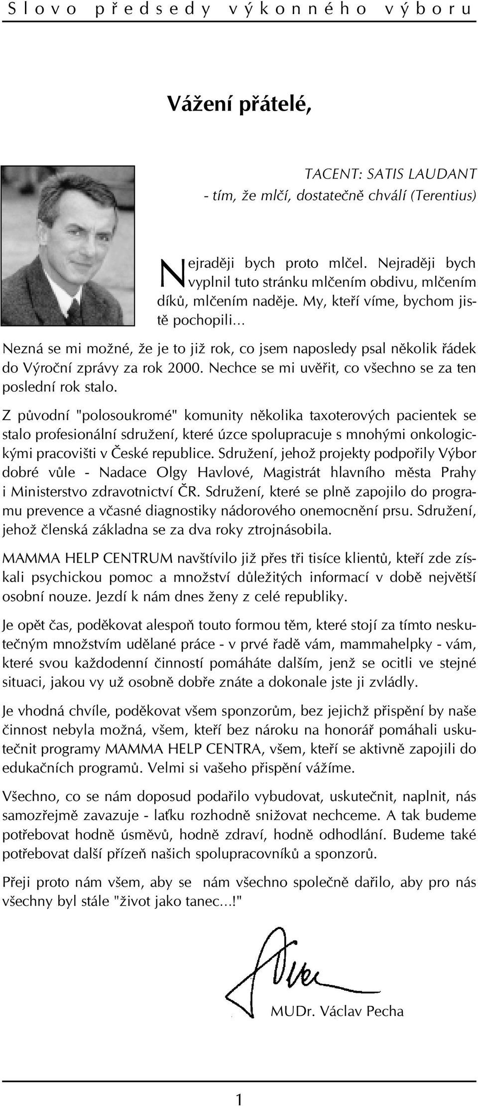 My, kteøí víme, bychom jistì pochopili Nezná se mi možné, že je to již rok, co jsem naposledy psal nìkolik øádek do Výroèní zprávy za rok 2000.