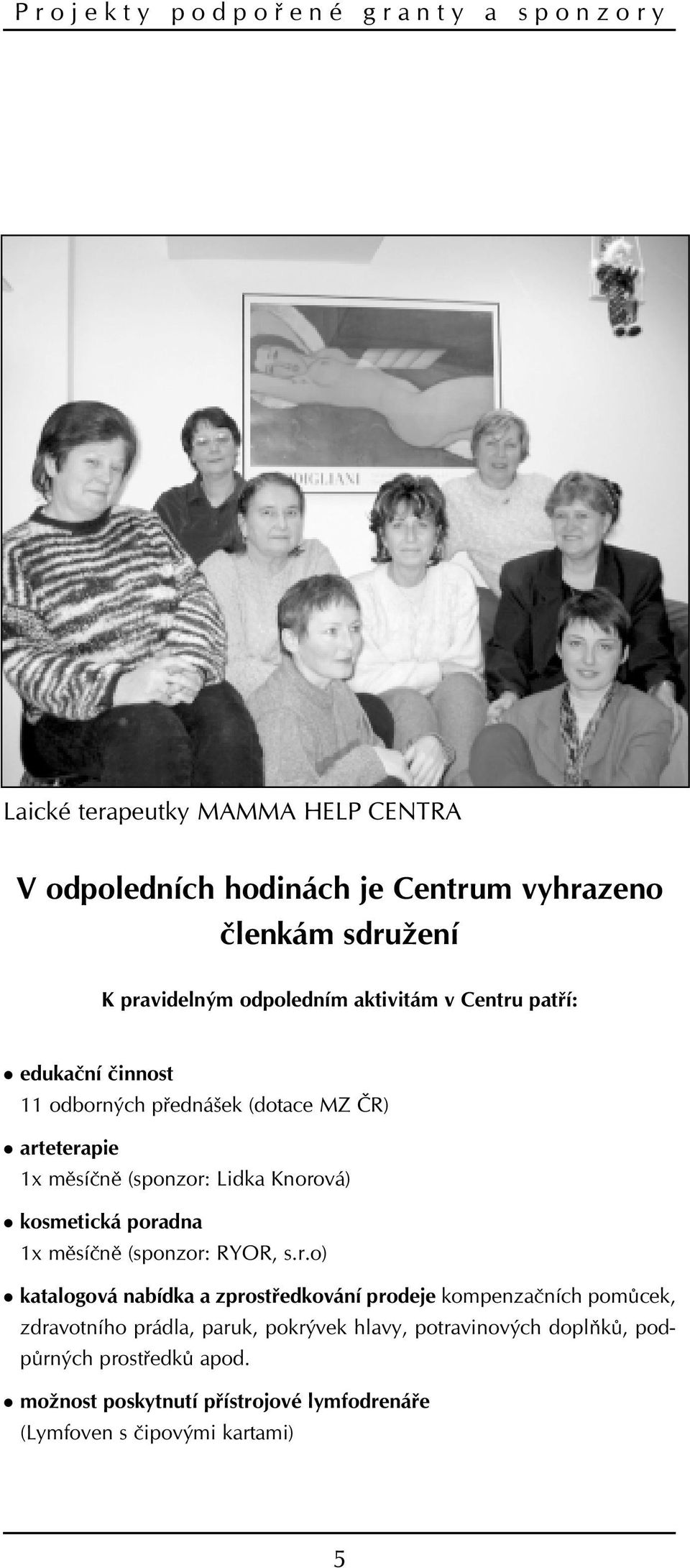 Knorová) l kosmetická poradna 1x mìsíènì (sponzor: RYOR, s.r.o) l katalogová nabídka a zprostøedkování prodeje kompenzaèních pomùcek, zdravotního