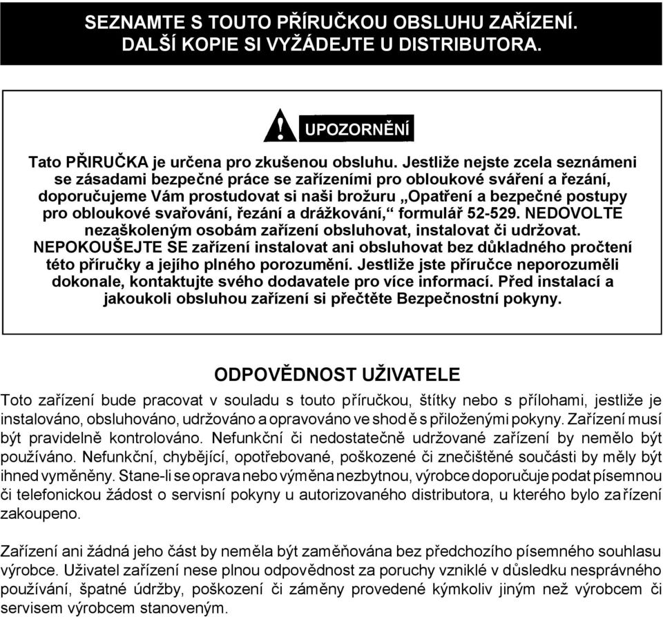 svařování, řezání a drážkování, formulář 52-529. NEDOVOLTE nezaškoleným osobám zařízení obsluhovat, instalovat či udržovat.