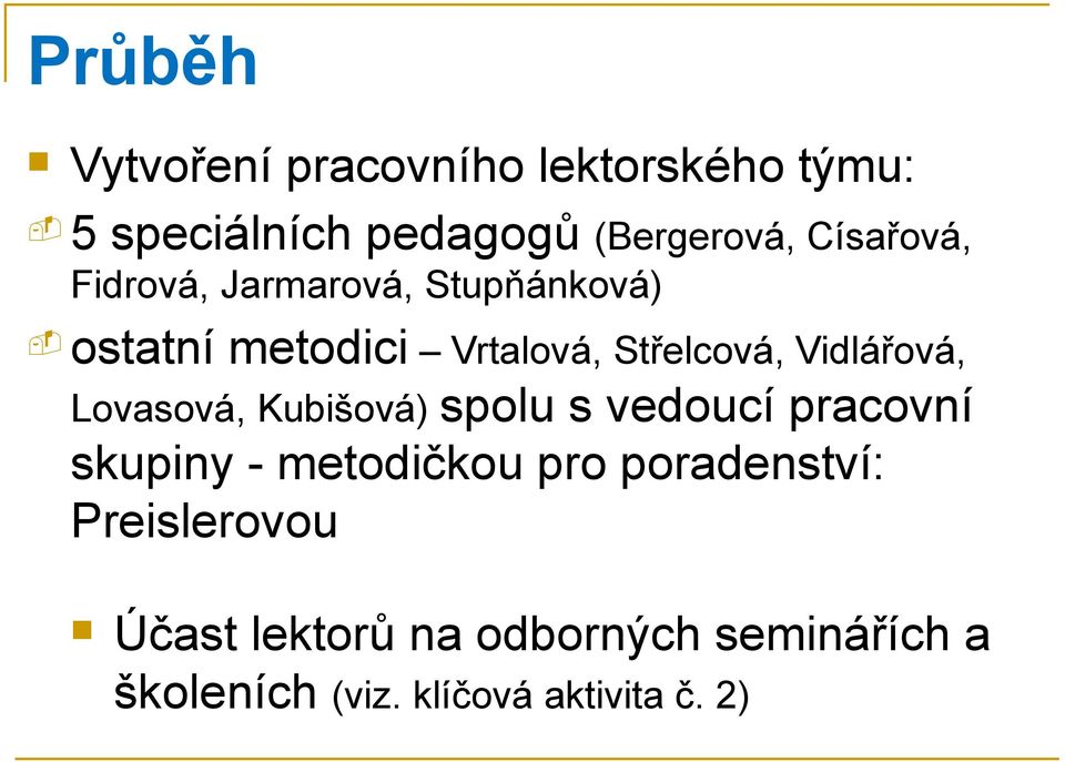 Vidlářová, Lovasová, Kubišová) spolu s vedoucí pracovní skupiny - metodičkou pro