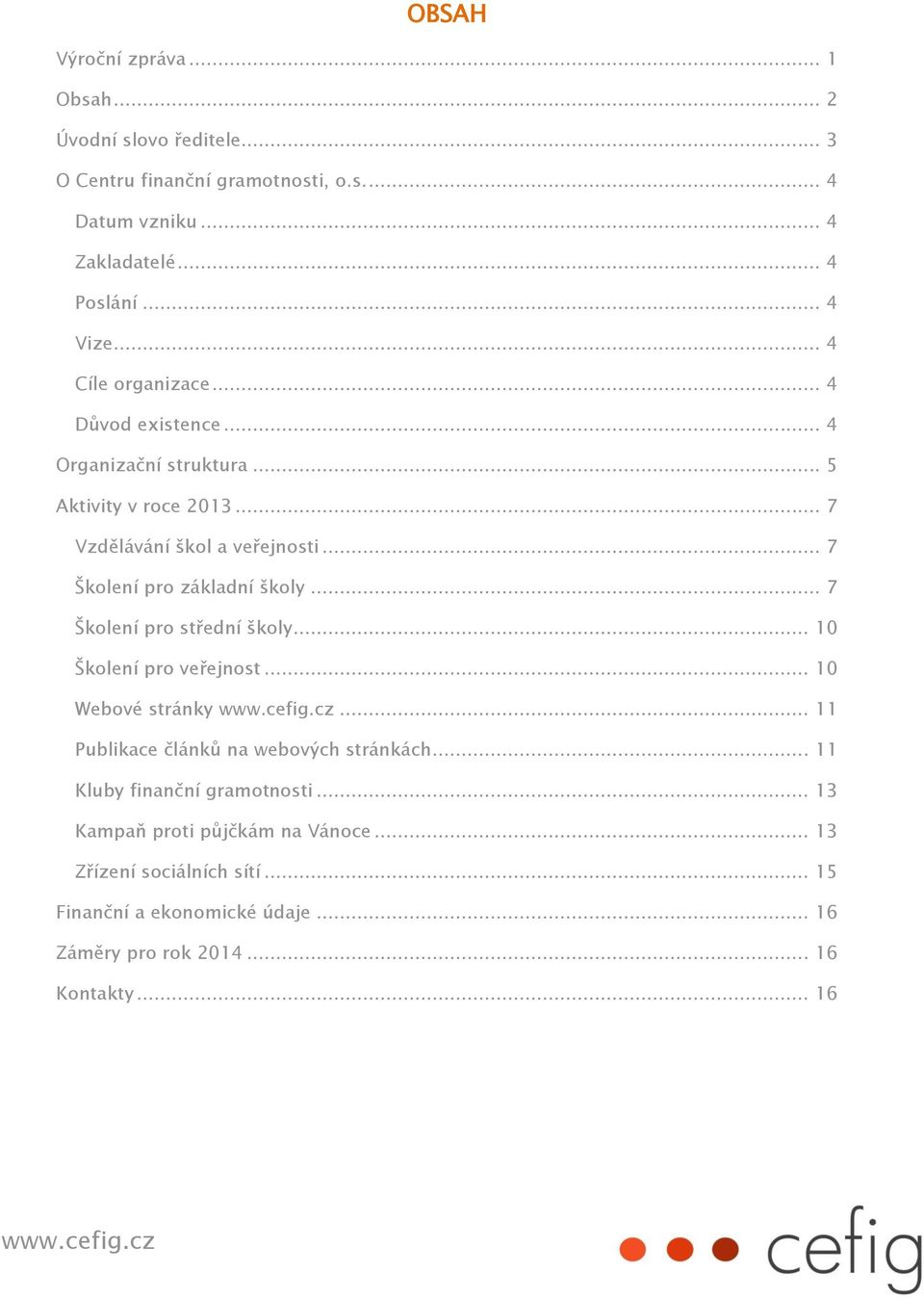 .. 7 Školení pro základní školy... 7 Školení pro střední školy... 10 Školení pro veřejnost... 10 Webové stránky... 11 Publikace článků na webových stránkách.