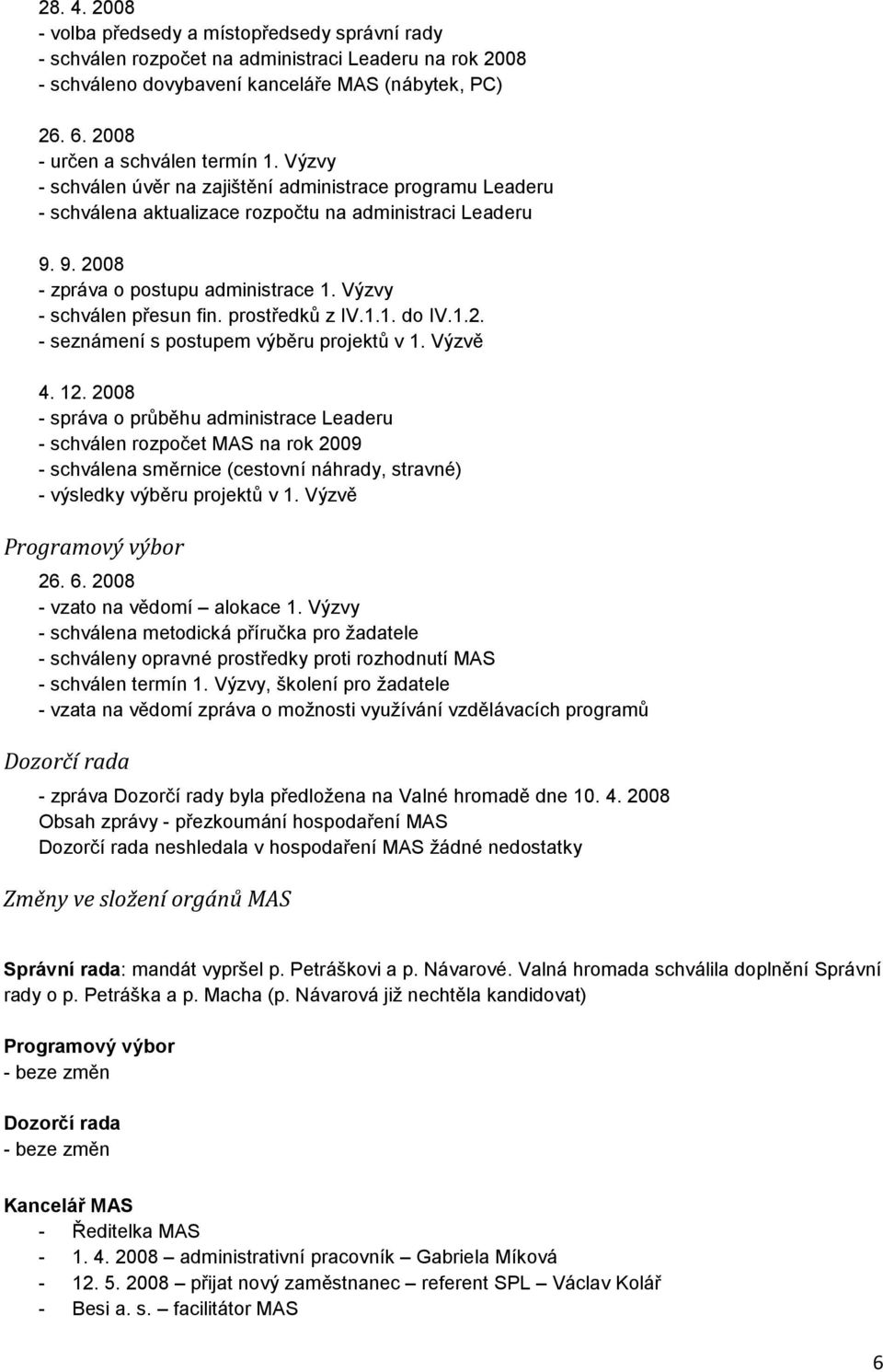 Výzvy - schválen přesun fin. prostředků z IV.1.1. do IV.1.2. - seznámení s postupem výběru projektů v 1. Výzvě 4. 12.