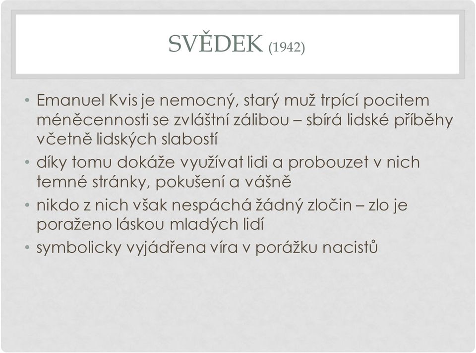 využívat lidi a probouzet v nich temné stránky, pokušení a vášně nikdo z nich však