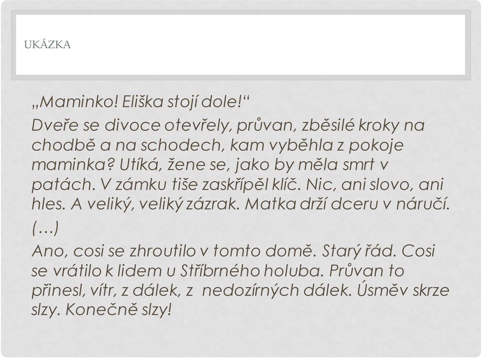 Utíká, žene se, jako by měla smrt v patách. V zámku tiše zaskřípěl klíč. Nic, ani slovo, ani hles.