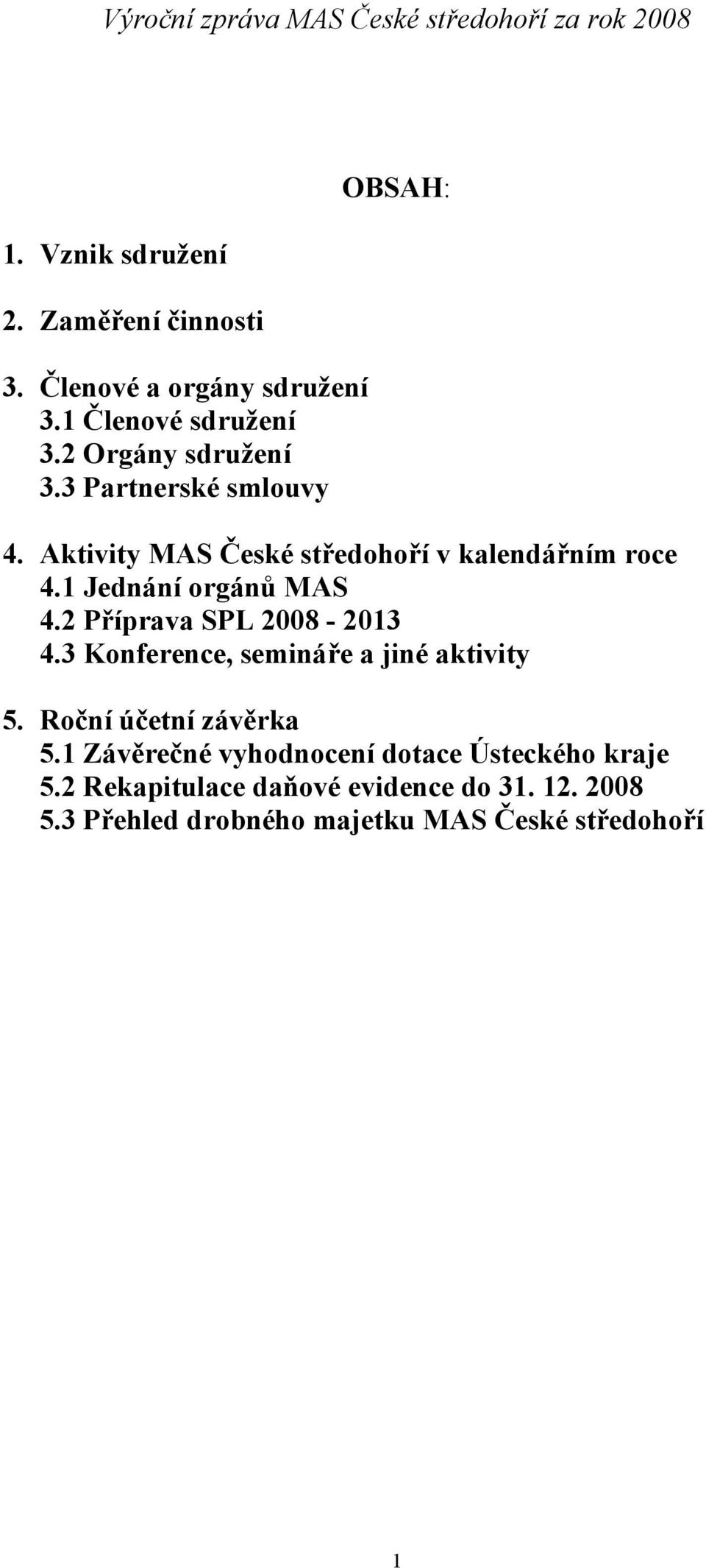 2 Příprava SPL 2008-2013 4.3 Konference, semináře a jiné aktivity 5. Roční účetní závěrka 5.