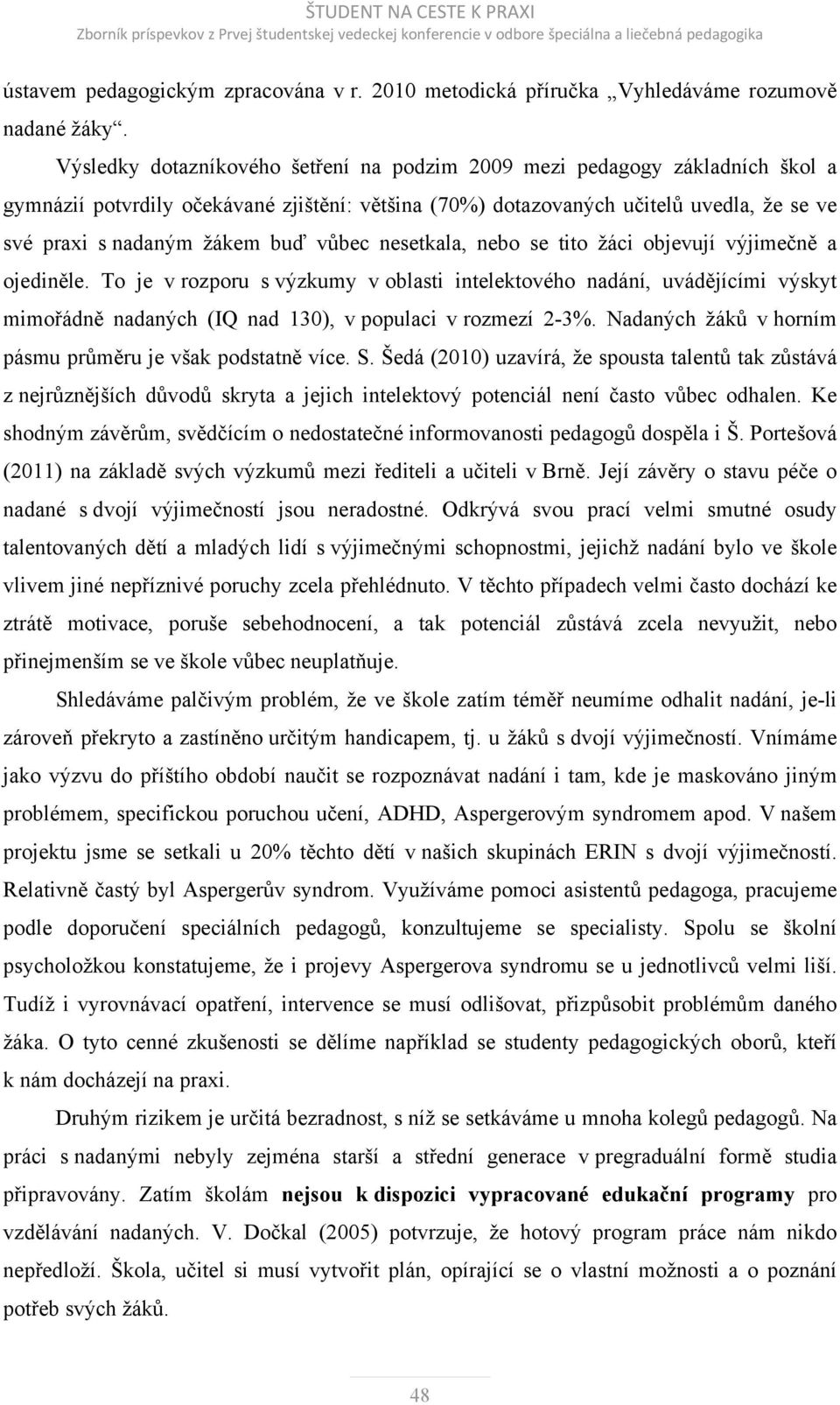 vůbec nesetkala, nebo se tito žáci objevují výjimečně a ojediněle.