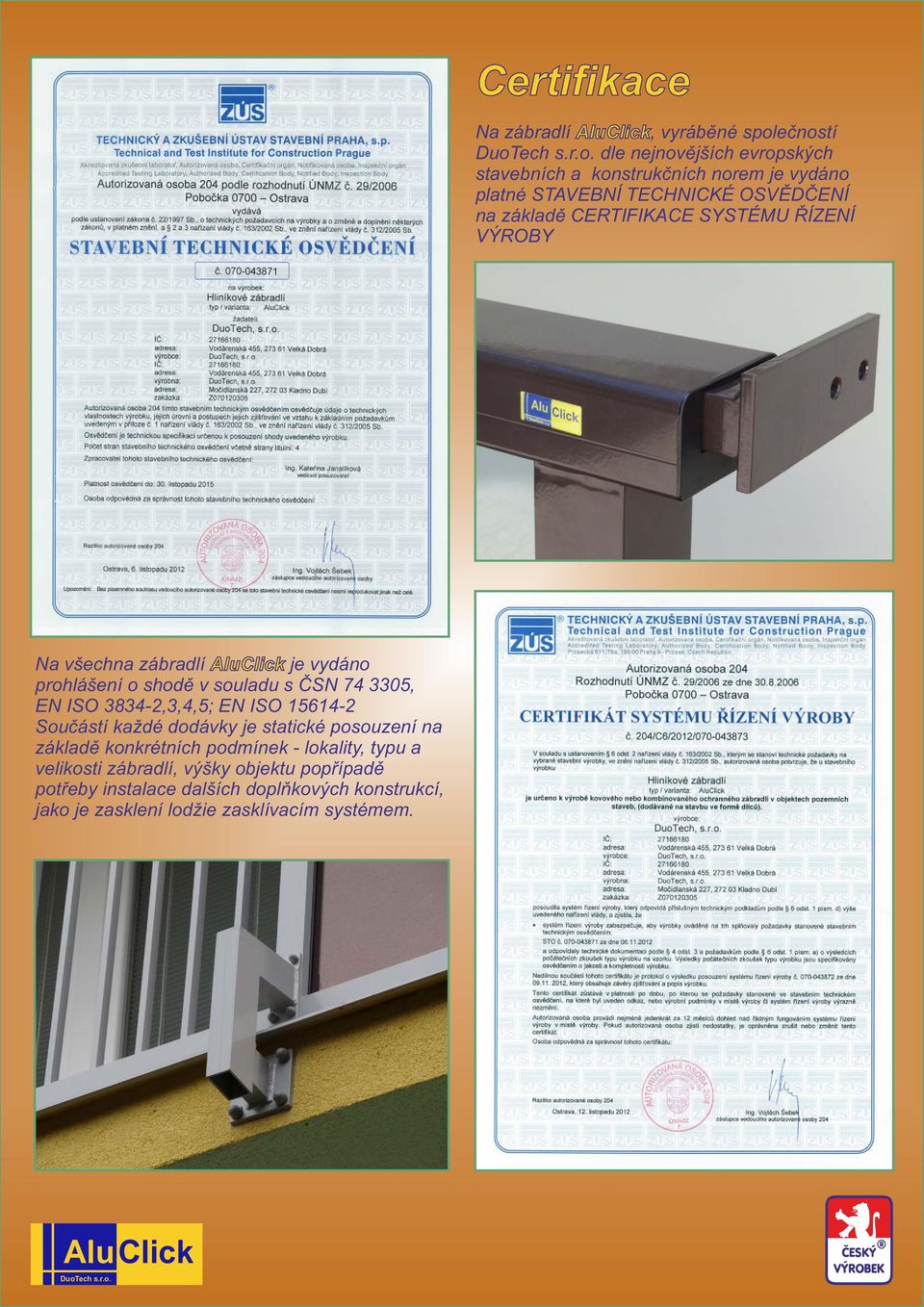 souladu s ČSN 74 3305, EN ISO 3834-2,3,4,5; EN ISO 15614-2 Součástí každé dodávky je statické posouzení na základě konkrétních podmínek -