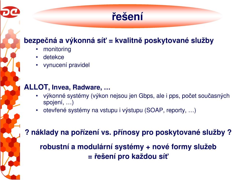 současných spojení, ) otevřené systémy na vstupu i výstupu (SOAP, reporty, )?