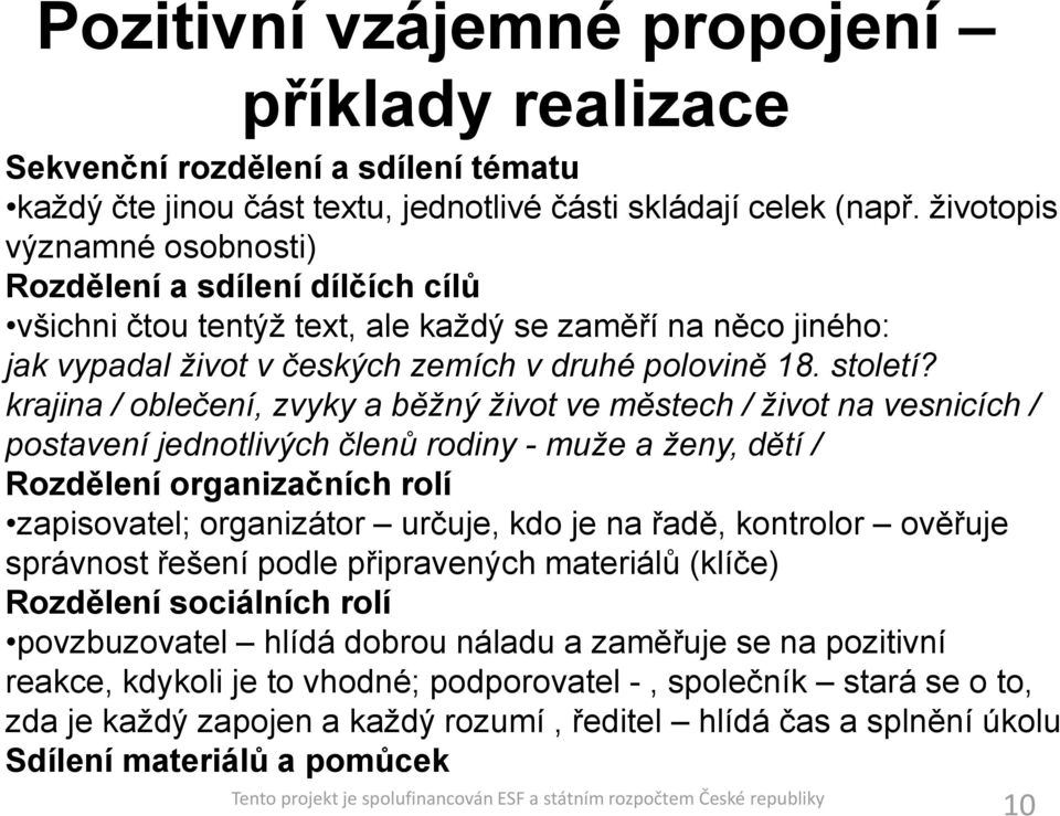 krajina / oblečení, zvyky a běžný život ve městech / život na vesnicích / postavení jednotlivých členů rodiny - muže a ženy, dětí / Rozdělení organizačních rolí zapisovatel; organizátor určuje, kdo