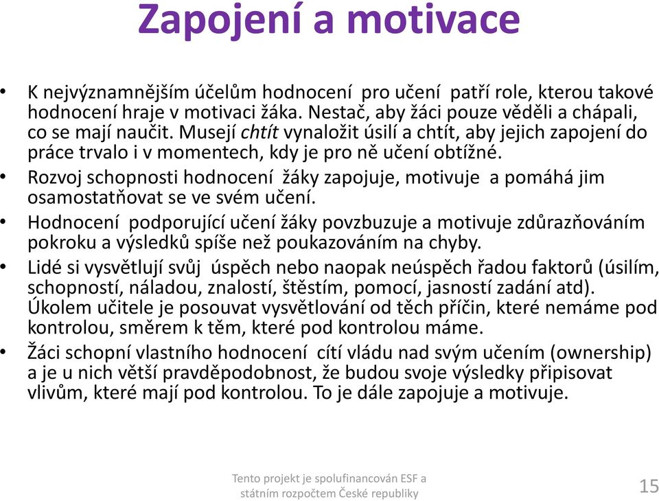 Rozvoj schopnosti hodnocení žáky zapojuje, motivuje a pomáhá jim osamostatňovat se ve svém učení.